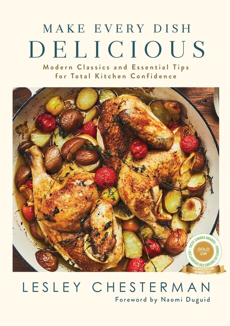 Make Every Dish Delicious: Modern Classics And Essential Tips For Total Kit...