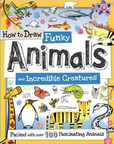Learn to Draw Funky Animals and Incredible Creatures by Toby Reynolds