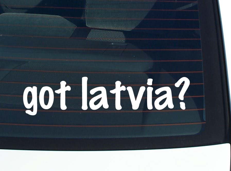 Got Latvia Car Decal Funny Bumper Sticker Vinyl Window Joke
