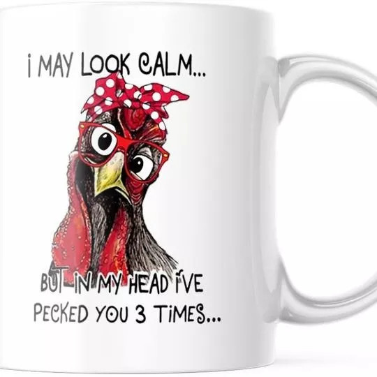 Funny Chicken Mug I may Look Calm But In My Head I've Pecked You 3 Times 11oz