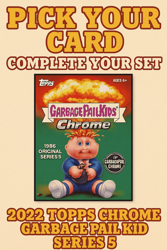 2022 Topps Chrome GPK Series 5 Pick Your Card - Complete Garbage Pail Kids Set