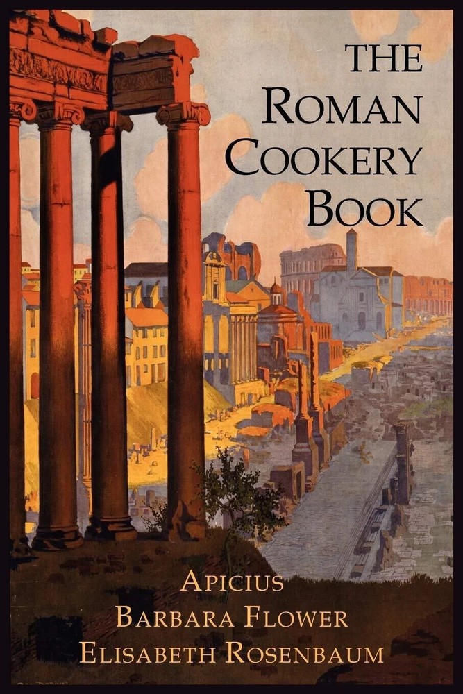 Ancient Roman Cookbook: Art of Cooking Translated for Study & Kitchen Use by Flower, Rosenbaum & Apicius (2012 Paperback)