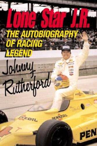 Lone Star J.R.: The Autobiography of Racing Legend Johnny Rutherford - VERY GOOD
