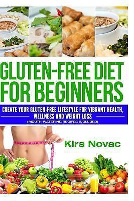 Gluten-Free Diet for Beginners by Kira Novac – Vibrant Health, Wellness & Weight Loss with Delicious Recipes