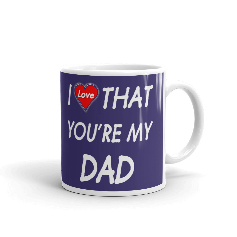 I Love That You're My Dad Coffee Tea Ceramic Mug Office Work Cup Gift