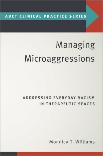 Managing Microaggressions : Addressing Everyday Racism in Therapeutic Spaces,...