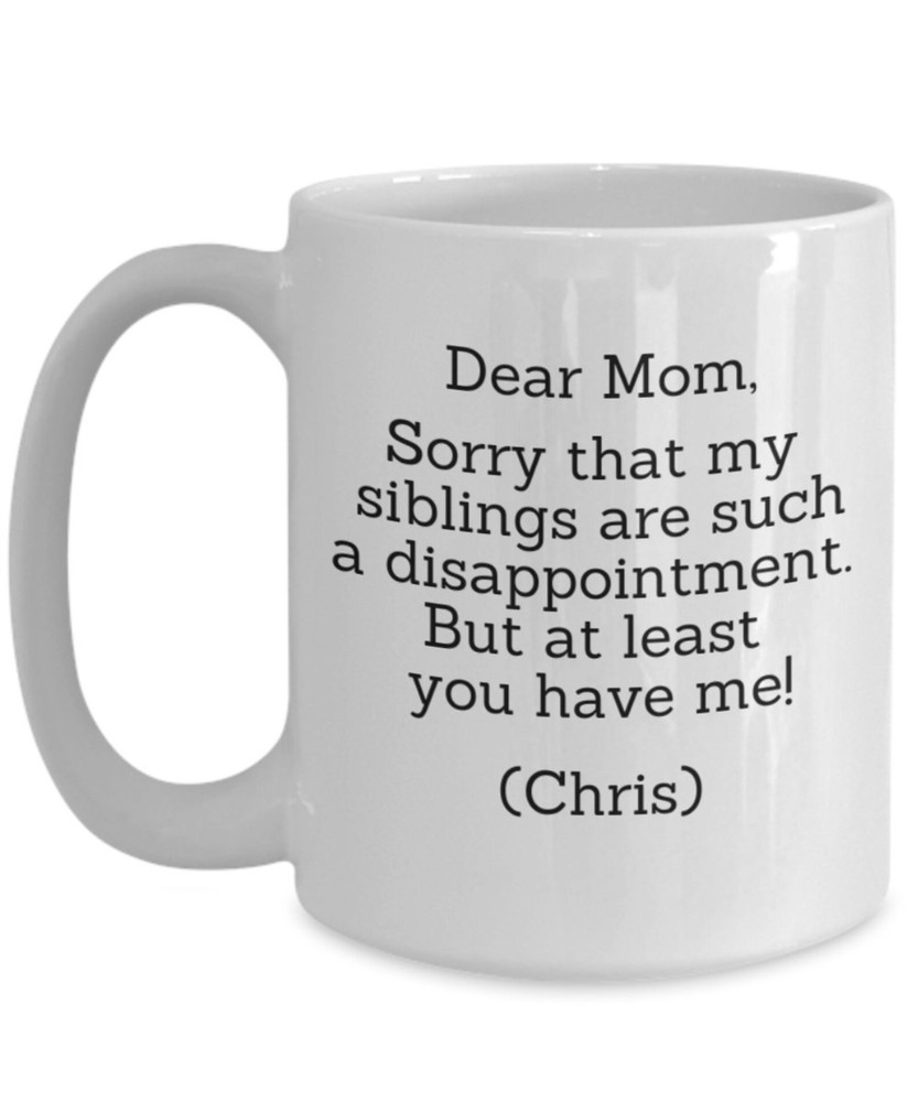 Dear Mom Mug Personalized Mothers Day Gift Funny Mothers Day Mug Sorry That My