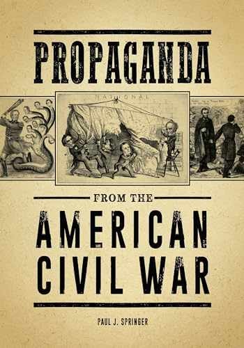 Propaganda from the American Civil - Hardcover, by Springer Paul J. - Very Good