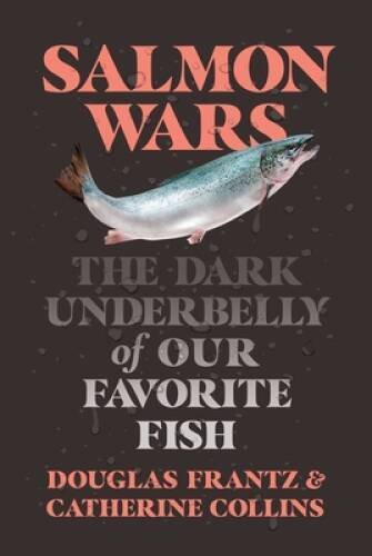 Salmon Wars: The Dark Underbelly of Our Favorite Fish - Hardcover - VERY GOOD