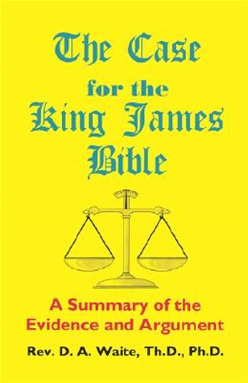 Case for the King James Bible, a Summary of the Evidence and Argument, Paperb...