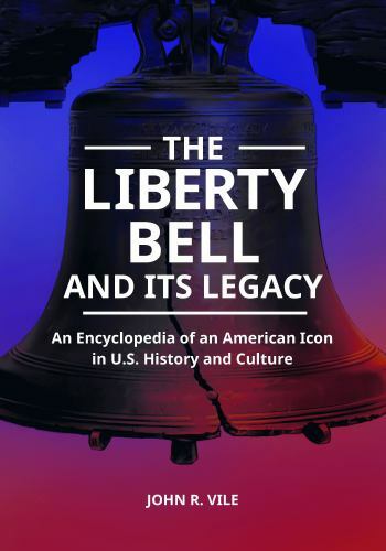 The Liberty Bell Encyclopedia: Exploring Its Legacy in American History