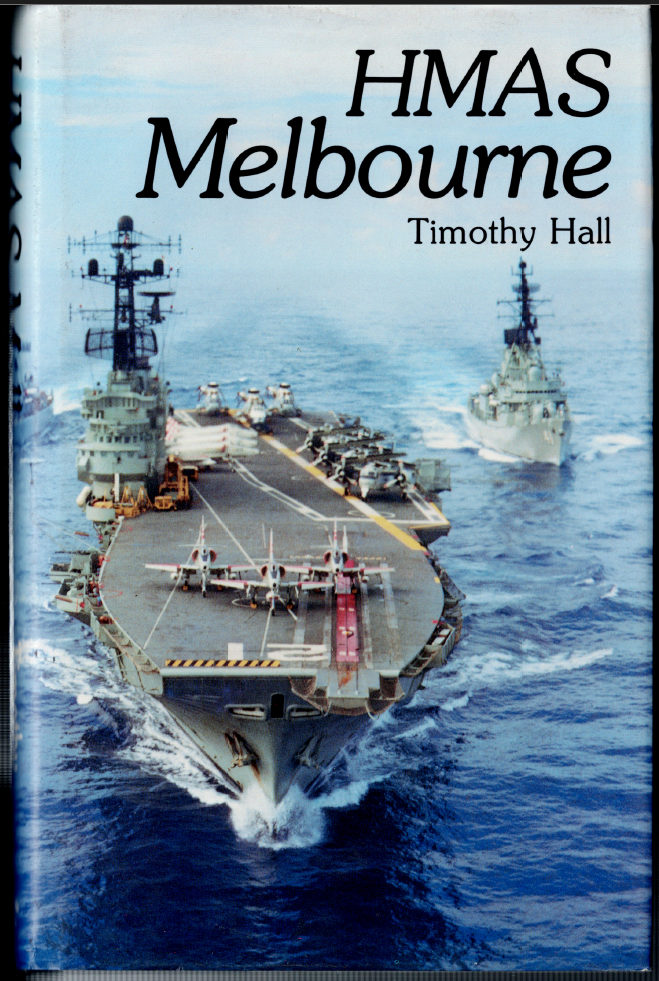 HMAS Melbourne ; by Timothy Hall - Australian Navy Aircraft Carrier - Hardcover