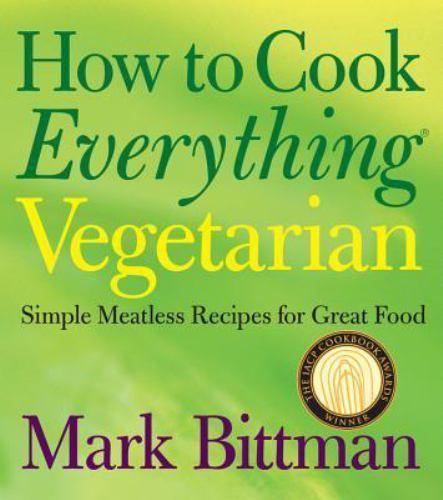 How to Cook Everything Vegetarian Simple Meatless Recipes for Great Food by Mark Bittman Hardcover 2007