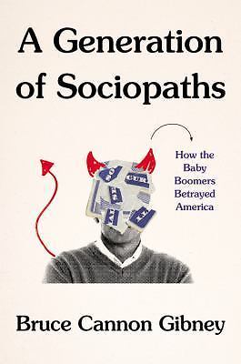 A Generation of Sociopaths: How the Baby Boomers Betrayed America