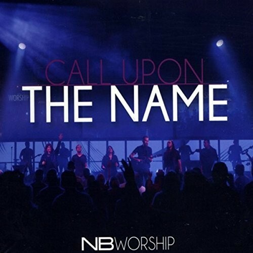 Call Upon the Name by Nb Worship (CD, 2016)