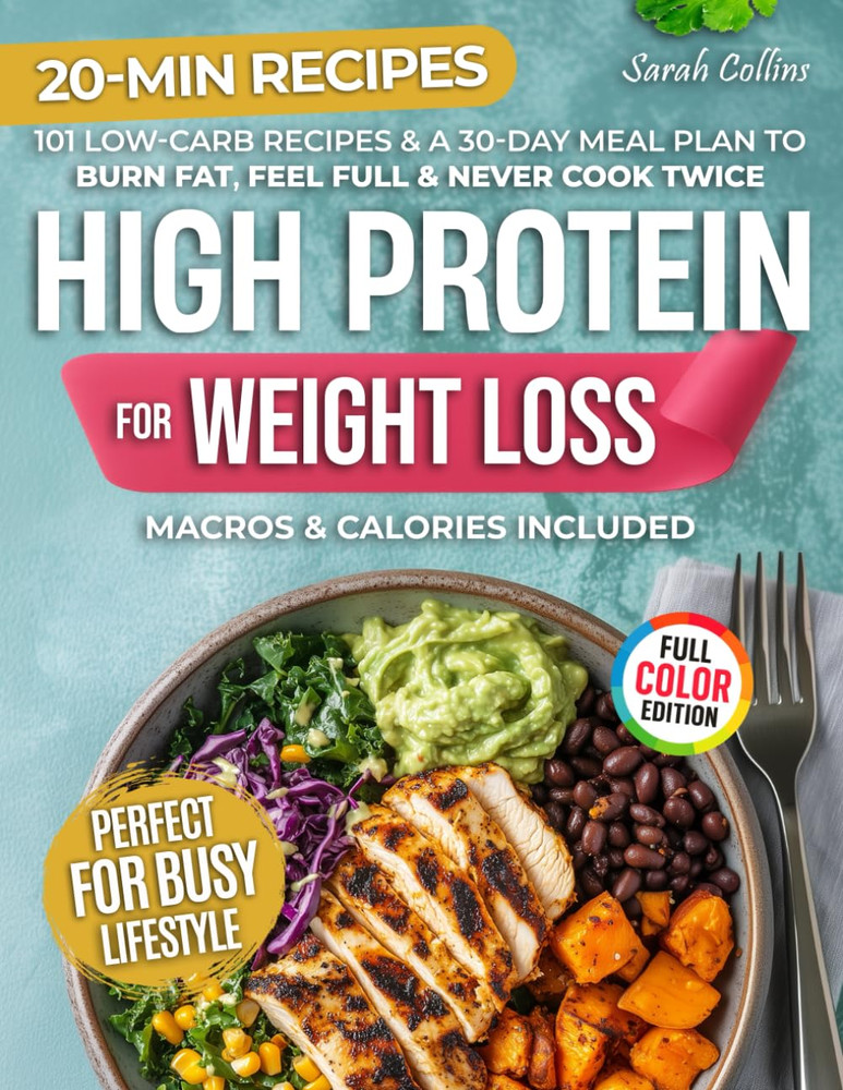 High Protein Cookbook for Weight Loss: 101 Low Carb Recipes & a 30-Day Meal Plan