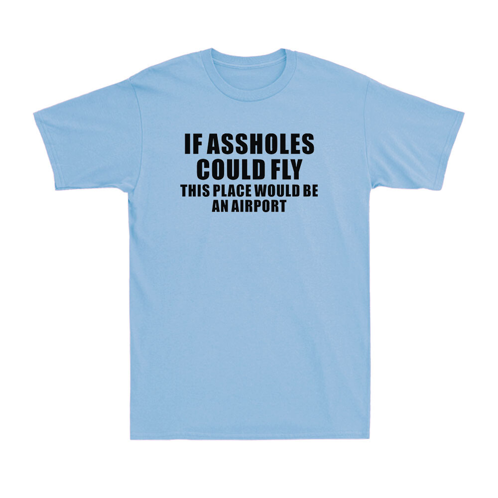 If As*holes Could Fly This Place Would Be An Airport Funny Joke Men's T-Shirt