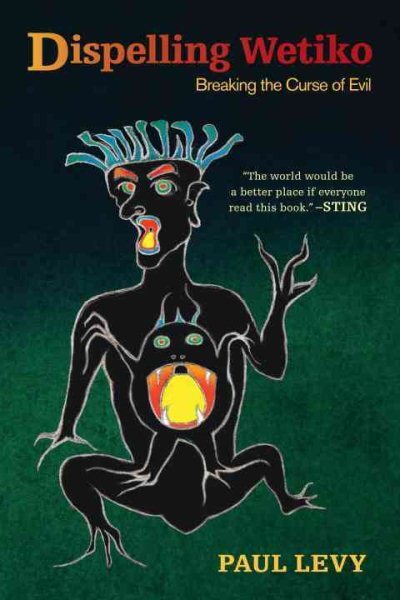 Dispelling Wetiko : Breaking the Curse of Evil, Paperback by Levy, Paul; Fitt...