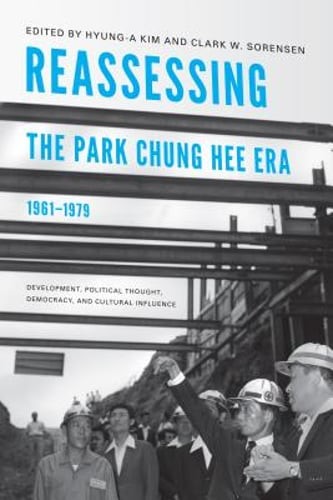 Reassessing the Park Chung Hee Era, 1961-1979: Development, Political Thought,