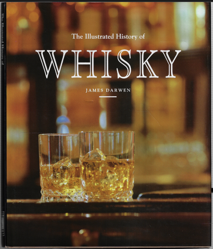 The Illustrated History of Whisky ; by James Darwen - Large Hardcover Book