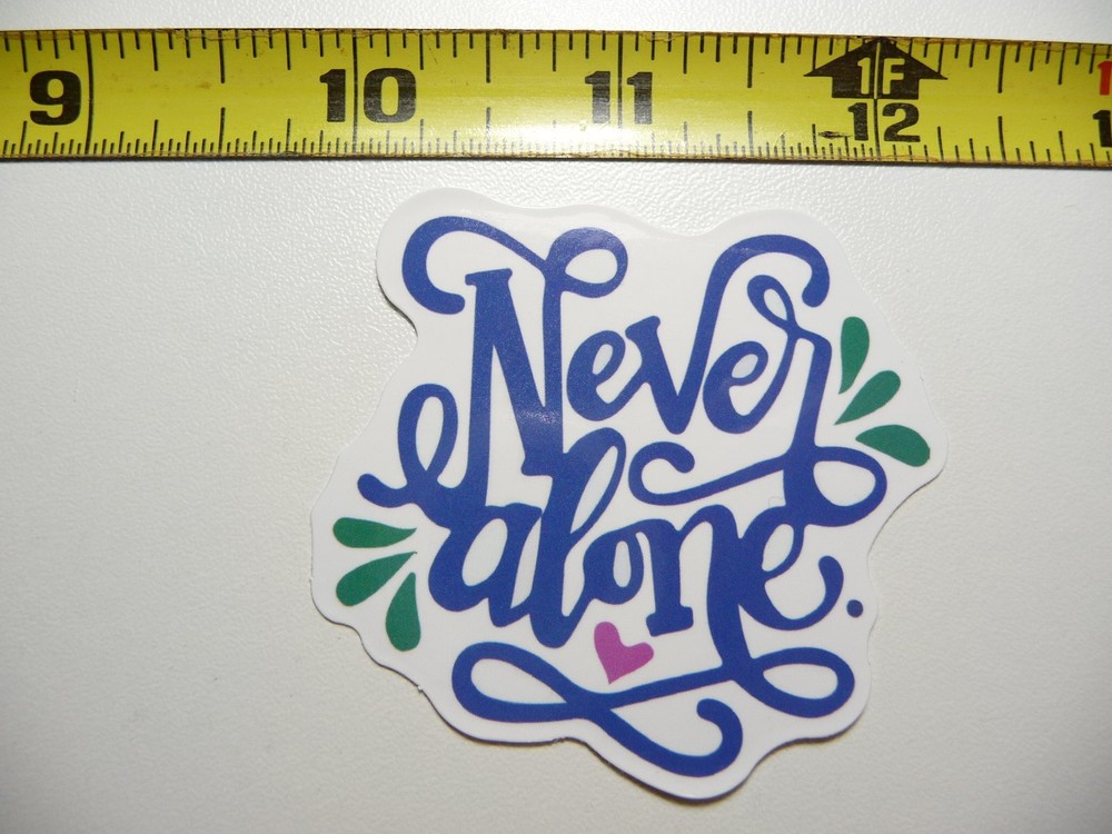 NEVER ALONE DECAL STICKER MOTIVATIONAL POSITIVE ATTITUDE MOTIVATE KINDNESS