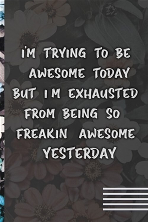 I'm Trying To Be Awesome Today: Funny Gifts for Coworker, Colleague (flower c...