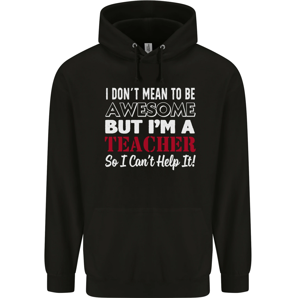 I Dont Mean to but Im a Teacher Teaching Mens 80% Cotton Hoodie