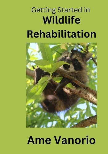 Start Your Wildlife Rehabilitation Journey with Ame Vanorio Paperback Guide