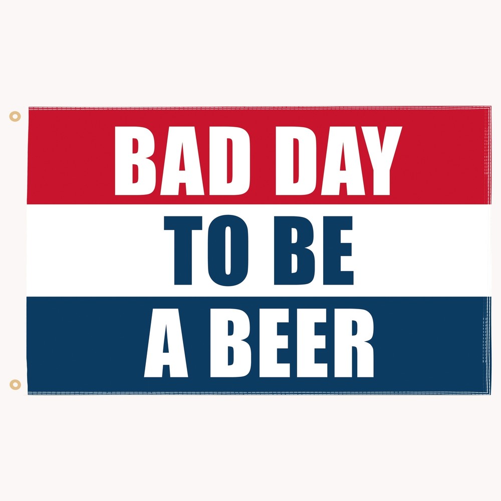 Bad Day to Be a Beer 3x5ft Bar Flag for Man Cave Garage Outdoor Decor