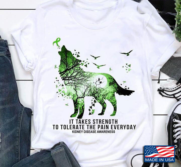 Wolf It Takes Strength To Tolerate The Pain Everyday Kidney Disease Awareness...