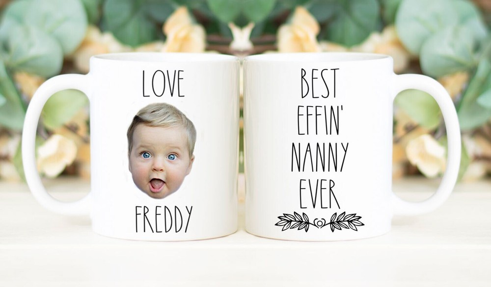 Best Effin' Nanny Ever Mug Custom Face Mug Personalized With Photo Of Baby