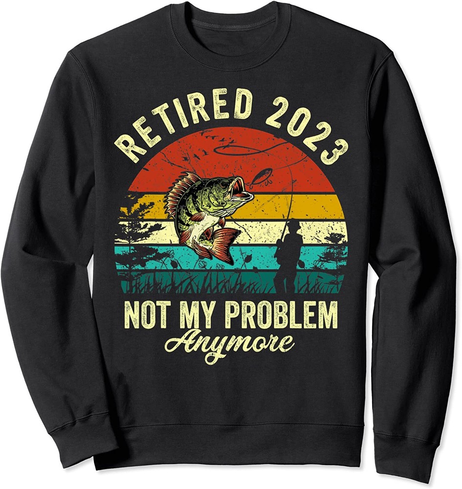 Retired 2023 Not My Problem Anymore Ofishally Fishing Unisex Crewneck Sweatshirt