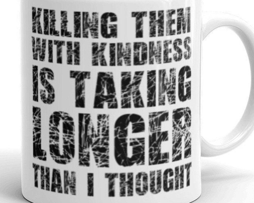 Killing Them With Kindness Funny Coffee Gift Mug