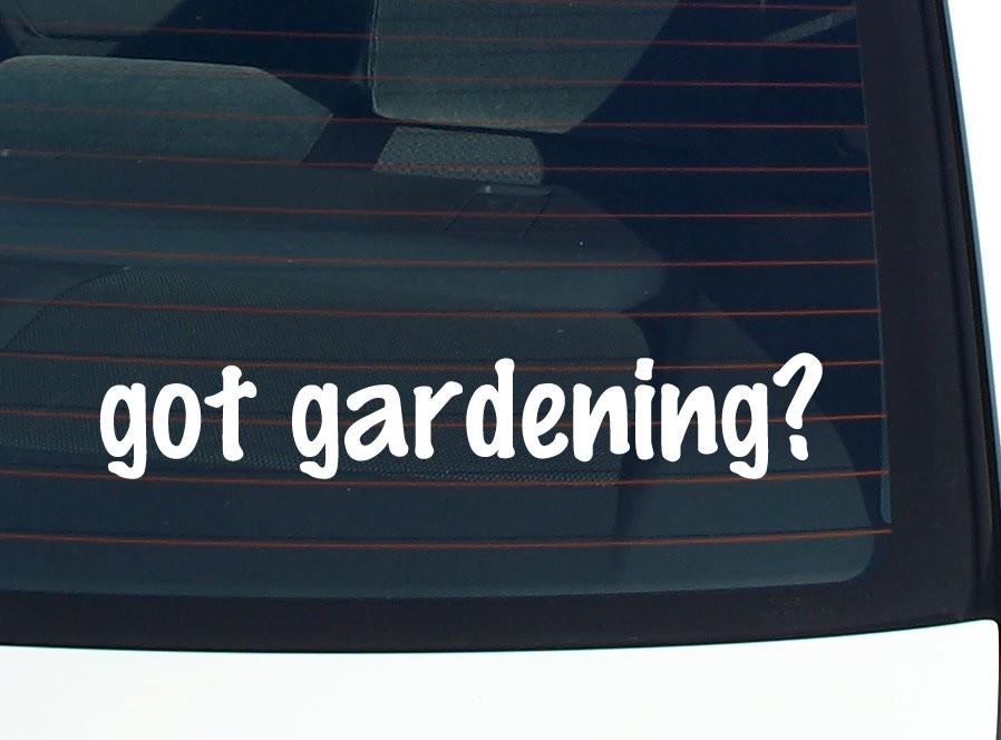 Got Gardening Funny Car Decal Bumper Sticker Vinyl Joke
