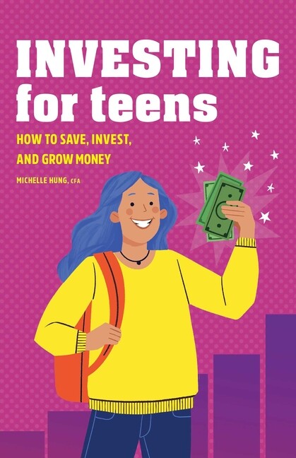 Investing For Teens: How To Save, Invest, And Grow Money