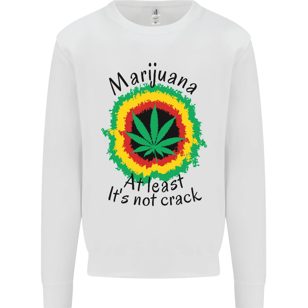 Marijuana at Least Its Not Crack Weed Mens Sweatshirt Jumper