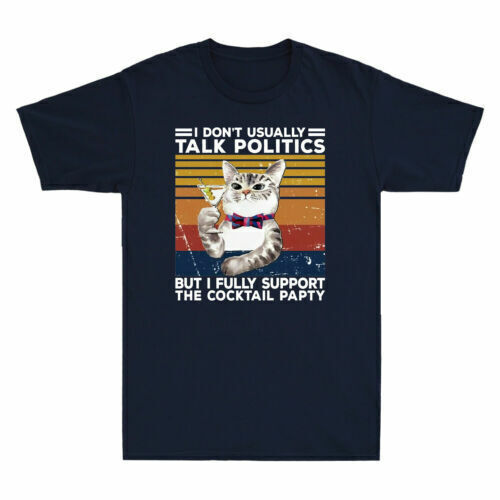 Cat I Don't Usually Talk Politics But I Fully Support The Cocktail Party T-Shirt