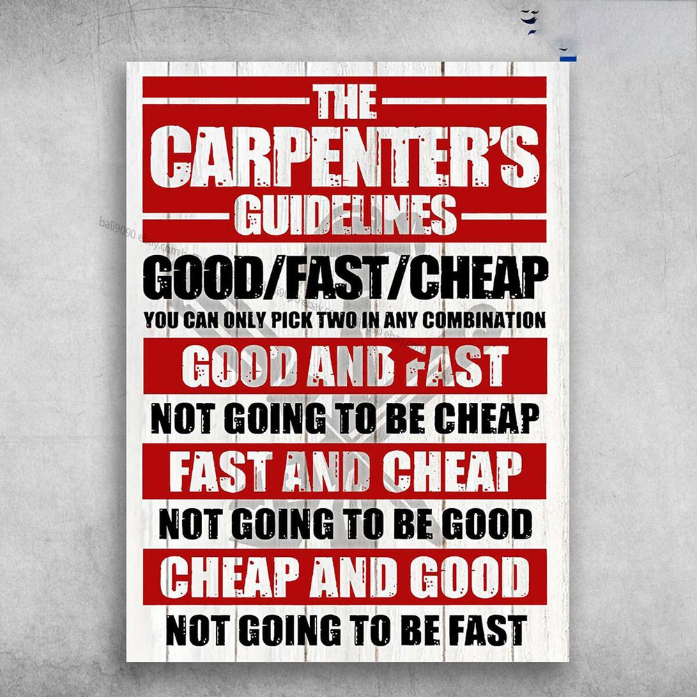 The Carpenter's Guidelines - Good Fast Cheap, You Can Only Pick Two In Any Co...