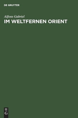 Alfons Gabriel Im Weltfernen Orient (Hardback)