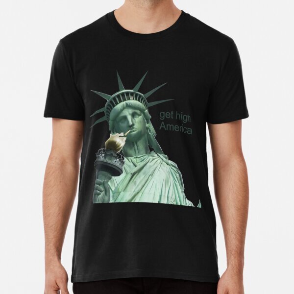 Get High America Premium Liberty Political Made in USA T-Shirt S-5XL