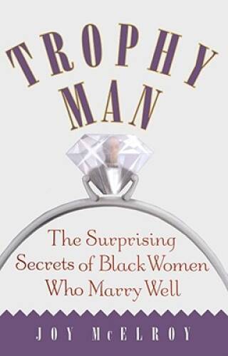 Trophy Man: The Surprising Secrets of Black Women Who Marry Well - VERY GOOD