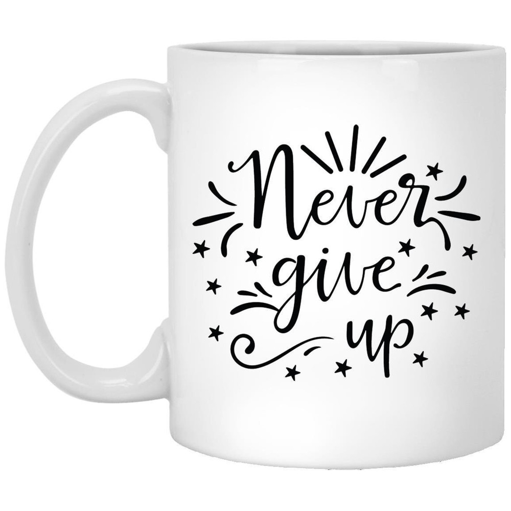 Never Give Up Funny Motivational Coffee Mug Inspirational Gift