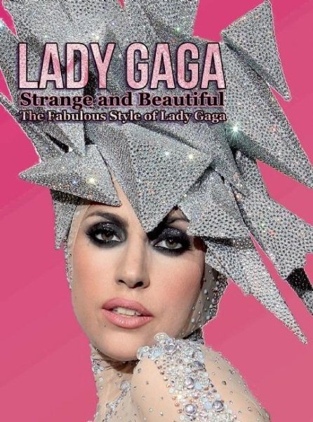 Lady Gaga Strange and Beautiful : The Fabulous Style of Lady Gaga, Paperback ...