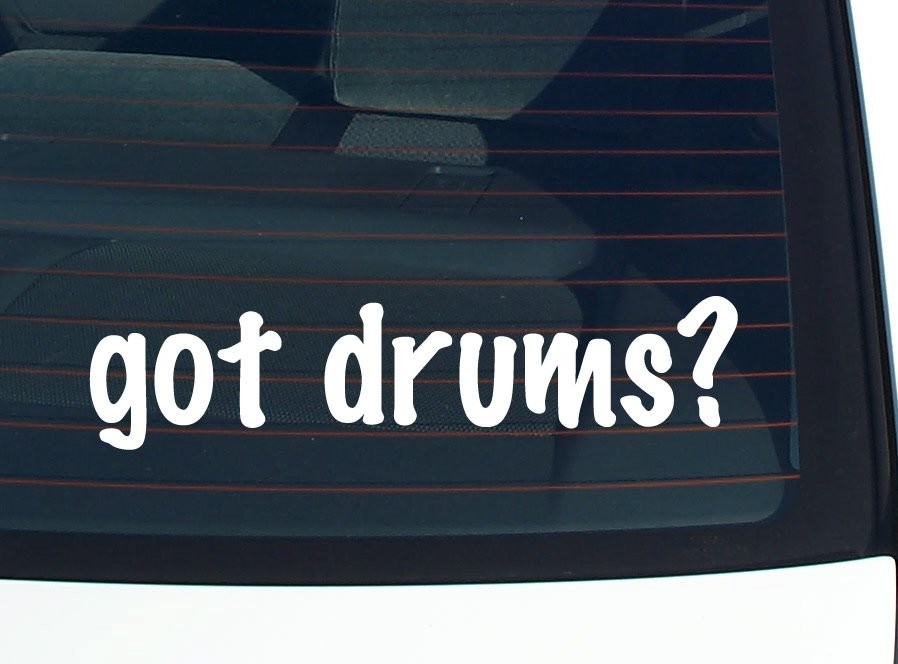 Got Drums Funny Car Decal Bumper Sticker Vinyl Window Joke
