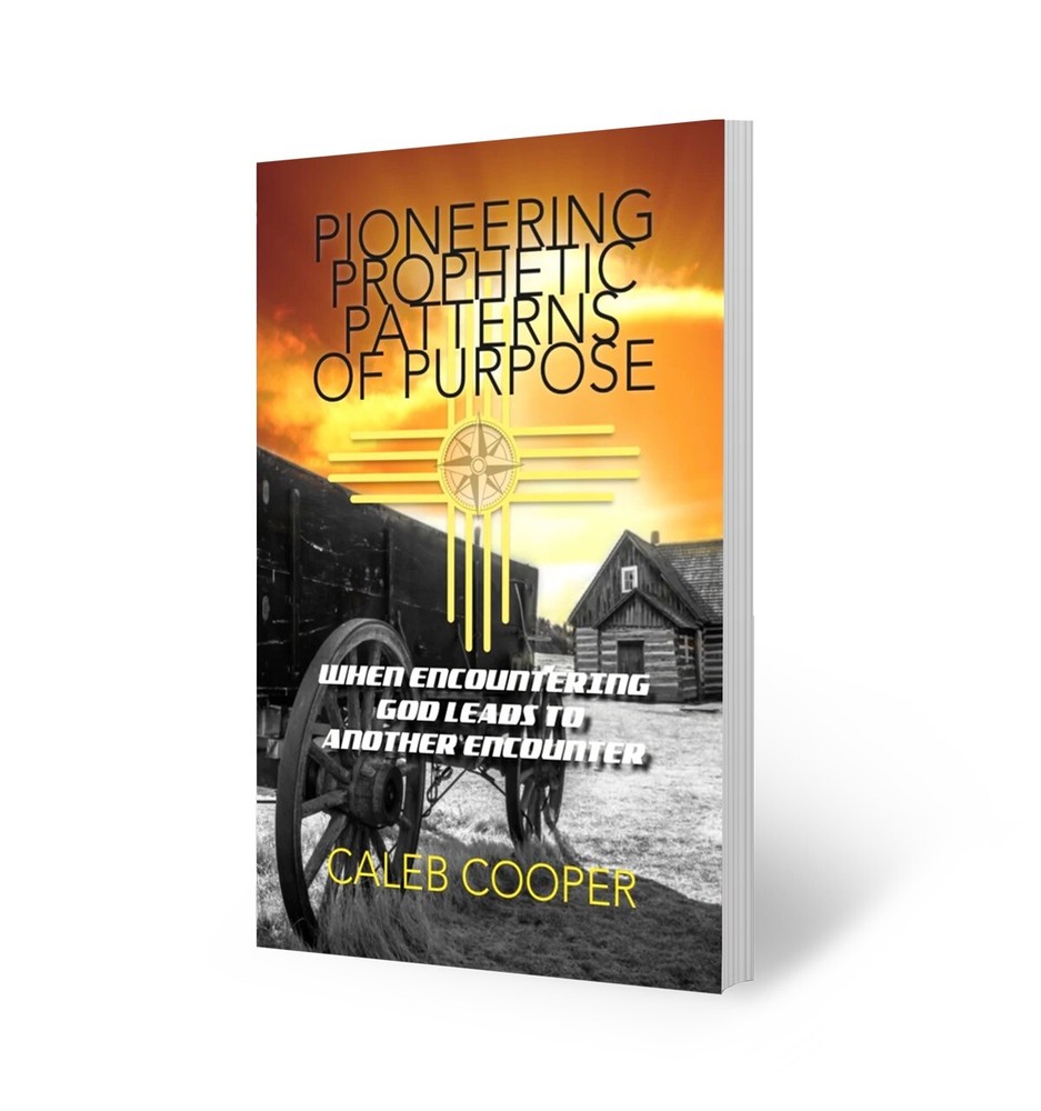 Pioneering Prophetic Patterns Of Purpose: When Encountering God Leads To Ano...