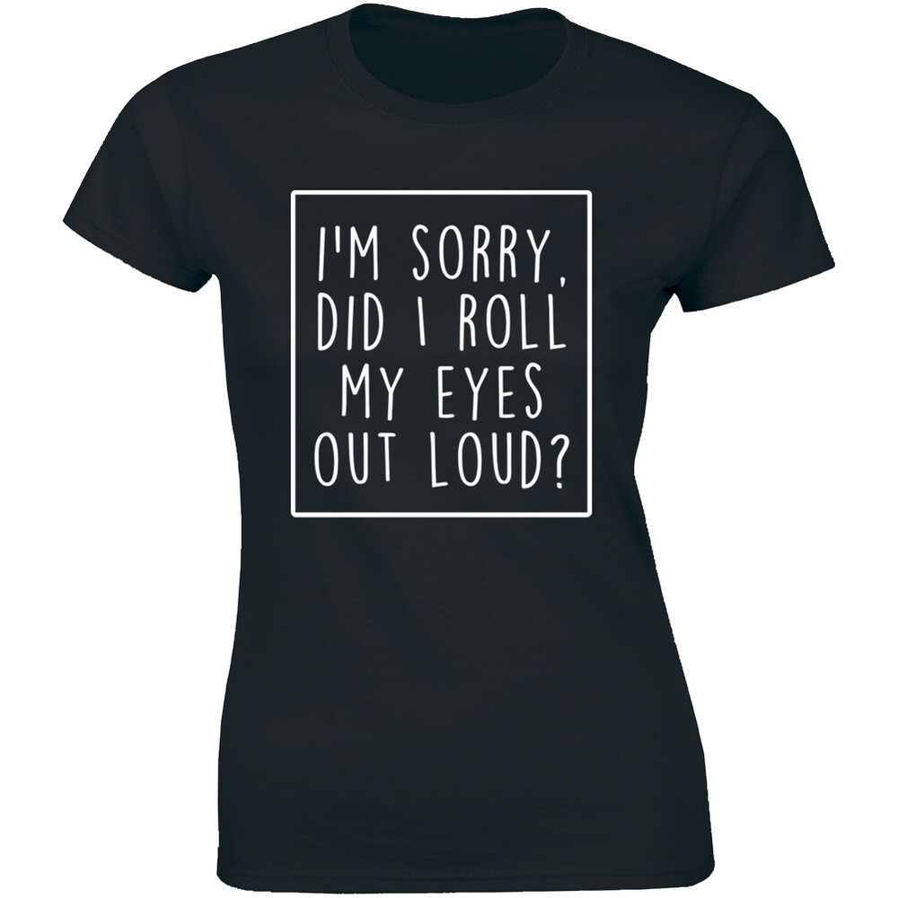 I'm Sorry Did I Roll My Eyes Out Loud - Funny Summer Style Shirt Women's Tee