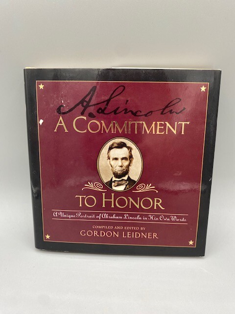 Commitment to Honor : A Unique Portrait of Abraham Lincoln in His Own Words...