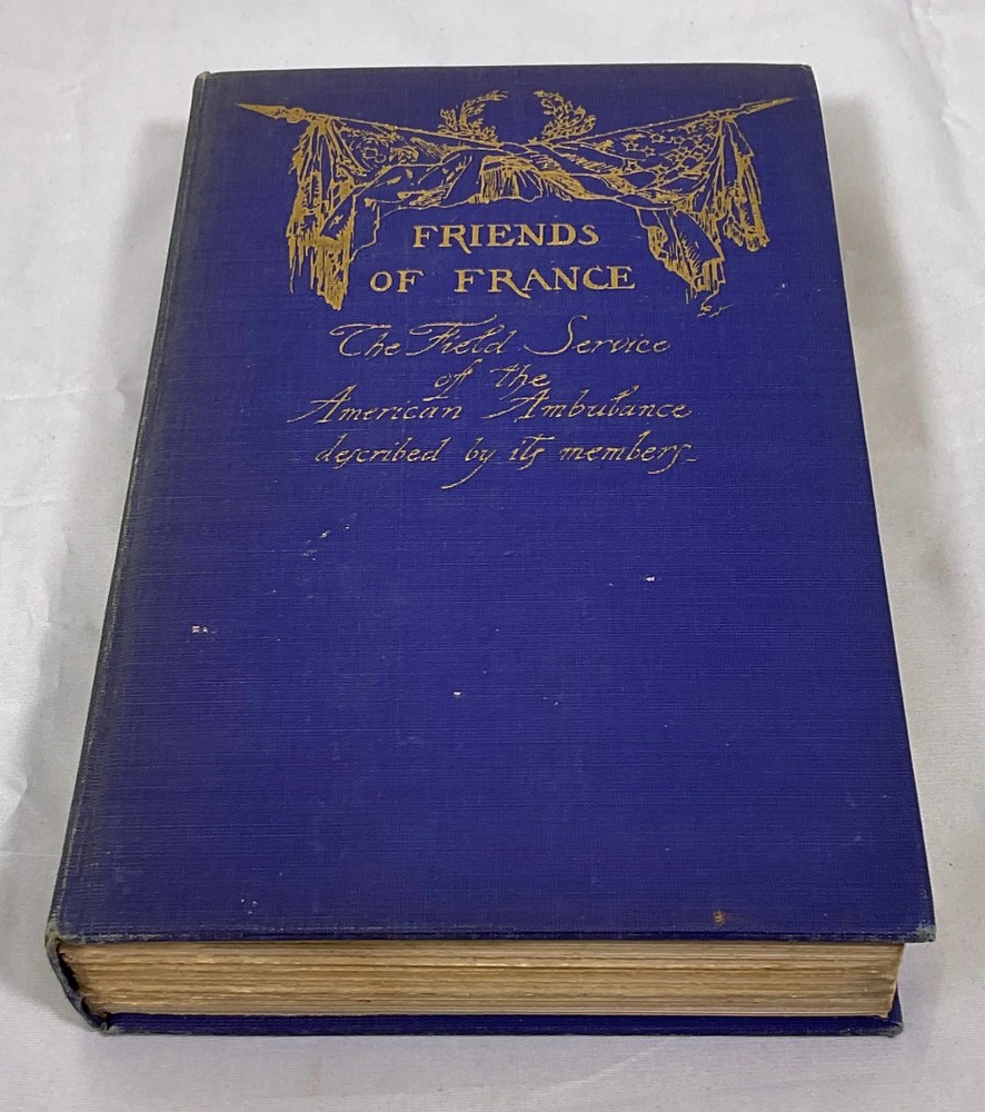 Friends of France The Field Service of the American Ambulance Vintage 1916 Book