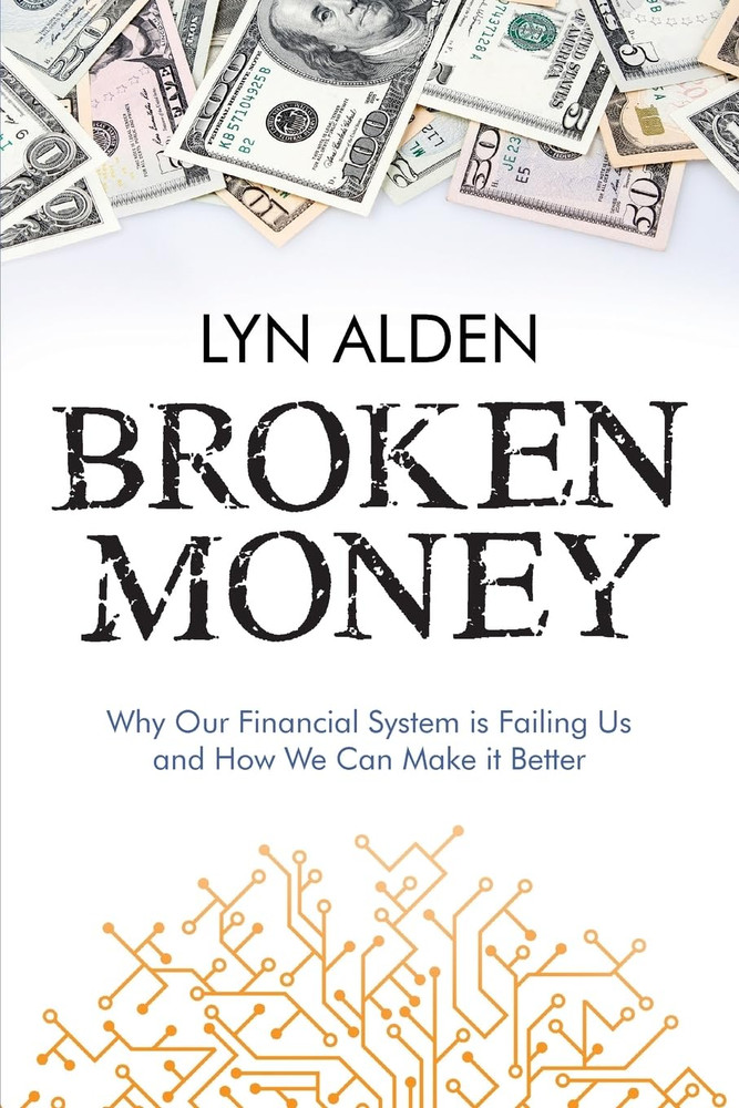 Broken Money: Why Our Financial System Is Failing Us and How We Can Make It Bett