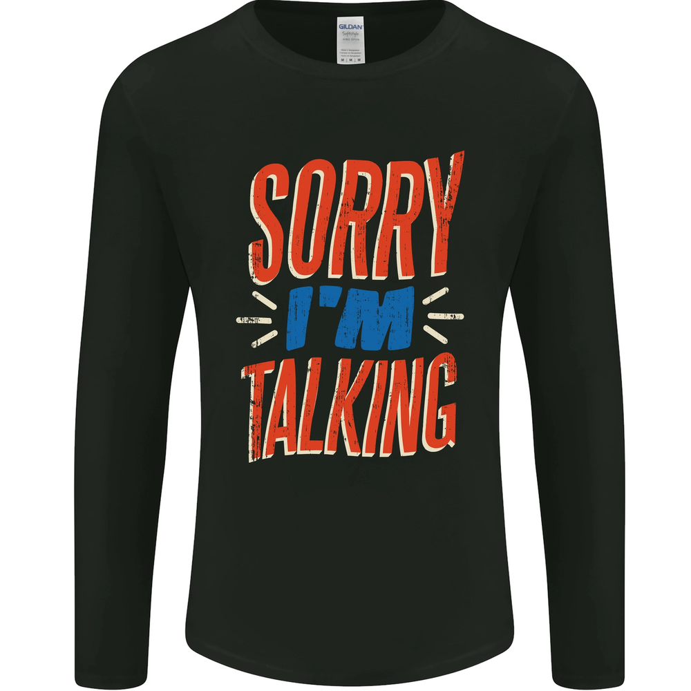 Im Talking Funny Sarcasm Sarcastic Slogan Mens Long Sleeve T-Shirt